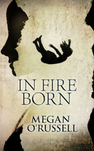 Title: In Fire Born: A Collection of Three Series-Starter Dystopian Paranormal Romance Novels, Author: Megan O'russell