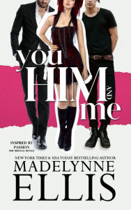 Title: You, Him, & Me: MMF Bisexual Romance, Author: Madelynne Ellis