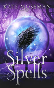 Title: Silver Spells: A Paranormal Women's Fiction Novel, Author: Kate Moseman