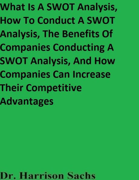 What Is A SWOT Analysis, How To Conduct A SWOT Analysis, And The Benefits Of Companies Conducting A SWOT Analysis