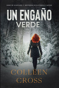 Title: Un Engaño Verde: Un thriller de suspense y misterio de Katerina Carter, detective privada, Author: Colleen Cross