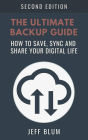 The Ultimate Backup Guide: Saving, Syncing and Sharing Your Digital Life