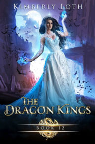 Title: The Dragon Kings Book Twelve, Author: Kimberly Loth