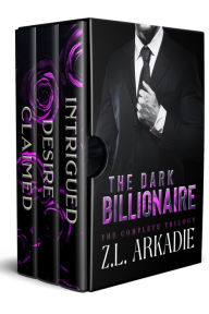 Title: The Dark Billionaire: The Complete Trilogy, Author: Z. L. Arkadie