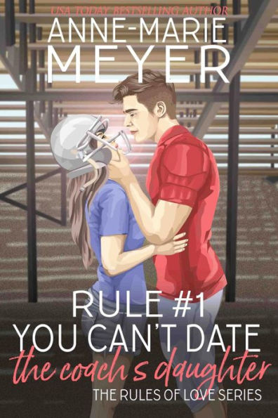 Rule #1: You Can't Date the Coach's Daughter: A Standalone Sweet High School Romance
