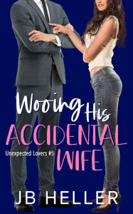 Title: Wooing His Accidental Wife, Author: Jb Heller