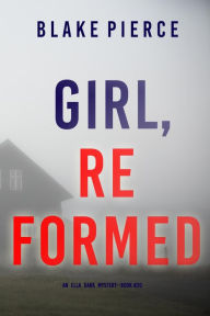 Title: Girl, Reformed (An Ella Dark FBI Suspense ThrillerBook 20), Author: Blake Pierce