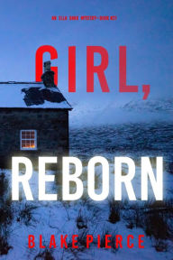 Title: Girl, Reborn (An Ella Dark FBI Suspense ThrillerBook 21), Author: Blake Pierce