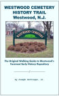 Westwood Cemetery History Trail, Westwood, N.J.: The Original Walking Guide to Westwood's Foremost Early History Repository