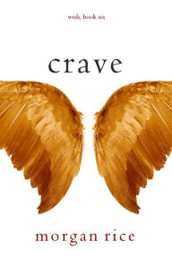 Title: Crave (Wish, Book Six), Author: Morgan Rice