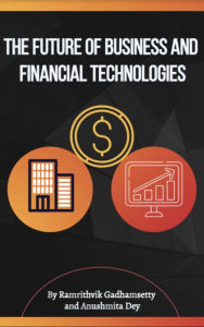 Title: The Future of Business and Financial Technologies, Author: Ramrithvik Gadhamsetty