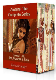 Title: Amarna The Complete Series: Books I - III: Ida, Hawara & Raia: A fictional interpretation of true events that took place in Ancient Egypt & Hattusa, Author: Grea Alexander