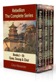 Title: Rebellion: The Complete Series: A steamy romantic historical saga set in Qing Dynasty China, Author: Grea Alexander