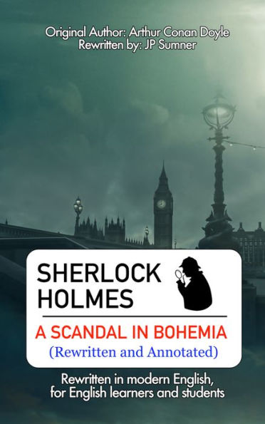 Sherlock Holmes- A Scandal in Bohemia (Rewritten and Annotated)