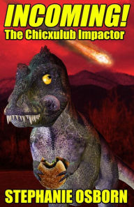 Title: INCOMING! The Chicxulub Impactor, Author: Stephanie Osborn