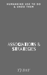 Title: Associations & Strategies: Humankind Use To Do & Undo Them, Author: Tj Day