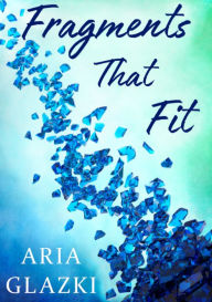 Title: Fragments That Fit, Author: Aria Glazki