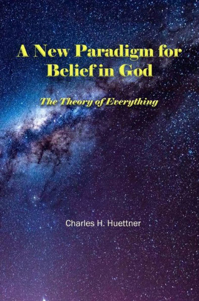 A New Paradigm for Belief in God:The Theory of Everything