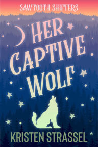 Title: Her Captive Wolf, Author: Kristen Strassel
