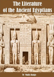 Title: The Literature of the Ancient Egyptians, Author: E. A. Wallis Budge