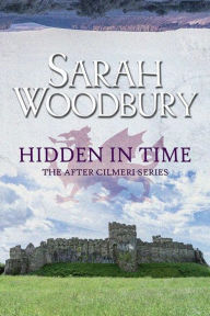 Title: Hidden in Time: The After Cilmeri Series (Book 20), Author: Sarah Woodbury