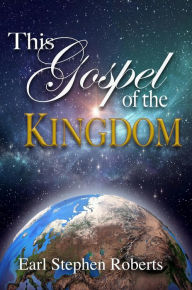 Title: This Gospel of the Kingdom, Author: Earl Stephen Roberts