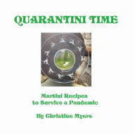 Title: Quarantini Time: Martini Recipes to Survive a Pandemic, Author: Christine Myers