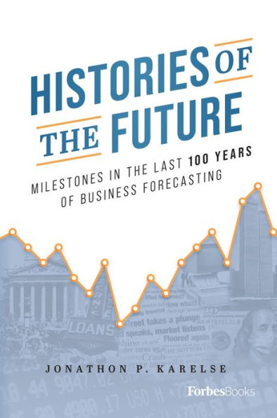 Histories of the Future: Milestones in the Last 100 Years of Business Forecasting