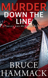 Title: Murder Down The Line: A Smiley and McBlythe Mystery, Author: Bruce Hammack