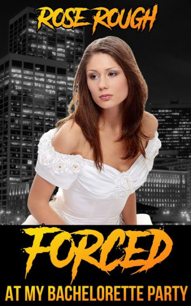 Forced At My Bachelorette Party Dubcon Dubious Consent Forced Submission Sex Interracial