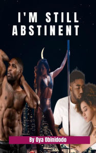 Title: I'M STILL ABSTINENT, Author: Oya Obinidodo