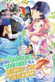 Title: The Dragon's Soulmate is a Mushroom Princess! Vol.1, Author: Hanami Nishine