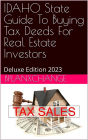 IDAHO Tax Deed & Tax Lien Certificate Investors Guide: Deluxe Edition 2023