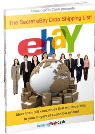 Title: The Secret eBay Drop Shipping List: More than 500 companies in the USA that will dropship to your buyers at super low prices!, Author: George Owens