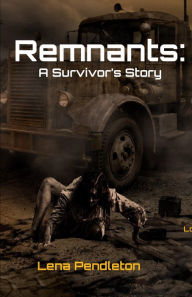 Title: Remnants: A Survivor's Journey, Author: Lena Pendleton
