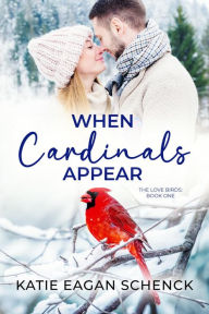 Title: When Cardinals Appear, Author: Katie Eagan Schenck