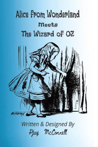 Title: Alice from Wonderland meets the Wizard of OZ, Author: Pjay Mcconnell