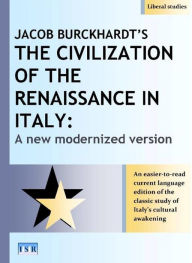 Title: Jacob Burckhardt's The Civilization of the Renaissance in Italy: A New Modernized Version, Author: Industrial Systems Research