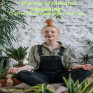 Title: The Art of Mindful Gardening: Cultivating Peace and Presence, Author: Ramsey Thurston