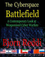 The Cyberspace Battlefield: A Contemporary Look at Weaponized Cyber Warfare
