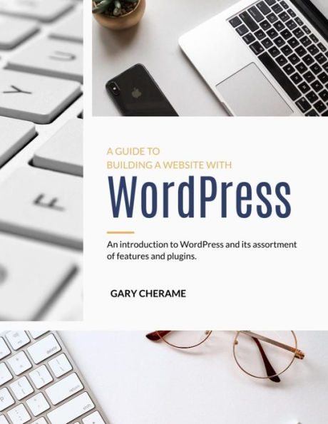 A GUIDE TO BUILDING A WEBSITE WITH WORDPRESS: WordPress