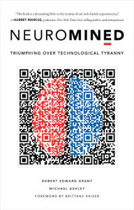 Title: Neuromined: Triumphing over Technological Tyranny, Author: Robert Edward Grant