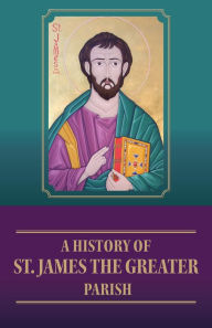 Title: A History of St. James the Greater Parish, Author: Sheila Ross
