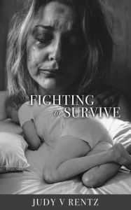 Title: FIGHTING to SURVIVE, Author: Judy V Rentz