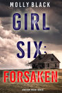 Girl Six: Forsaken (A Maya Gray FBI Suspense ThrillerBook 6)