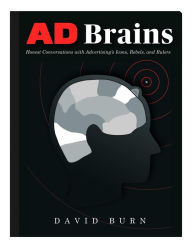 Title: Ad Brains: Honest Conversations with Advertising's Icons, Rebels, and Rulers, Author: David Burn