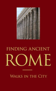 Title: Finding Ancient Rome - Walks in the City, Author: Paula Landart