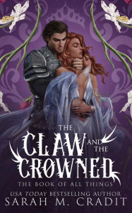 Title: The Claw and the Crowned: A Royal Enemies to Lovers Fantasy Romance, Author: Sarah M. Cradit