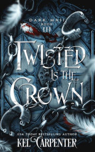 Title: Twisted Is the Crown (Dark Maji #3), Author: Kel Carpenter