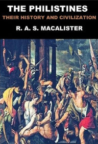 Title: The Philistines, Their History and Civilization, Author: R. A. S. Macalister